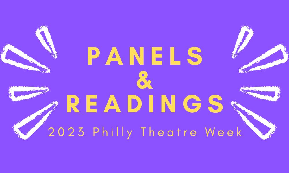 Panels and Readings for 2023 Philly Theatre Week Theatre Philadelphia